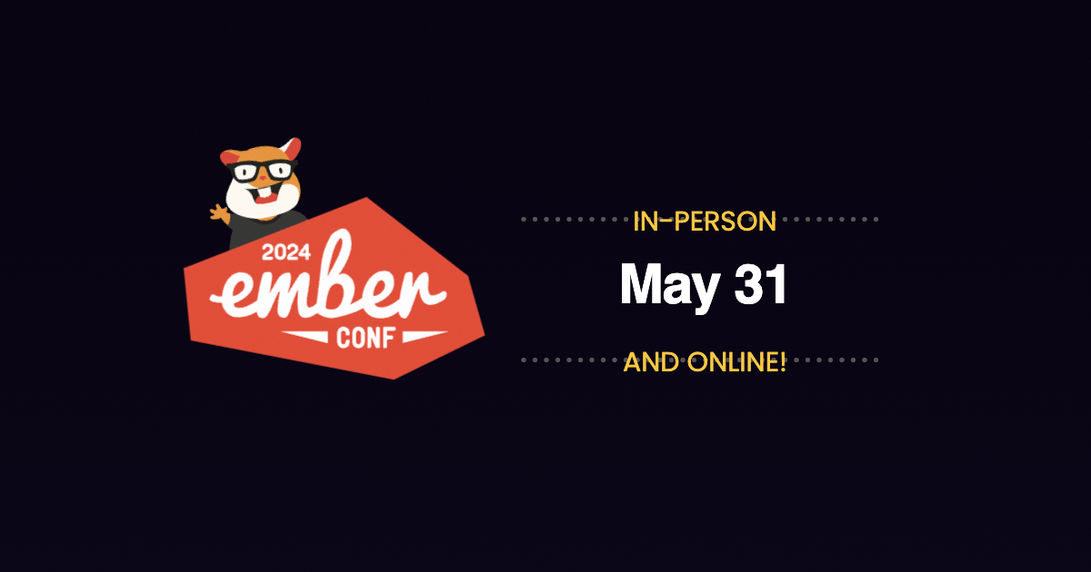 EmberConf 2024 | Friday, May 31